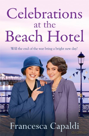 Celebrations at The Beach Hotel: An unforgettable, heartwarming WW1 saga (Beach Hotel Series, 6) - Francesca Capaldi [KSIĄŻKA]