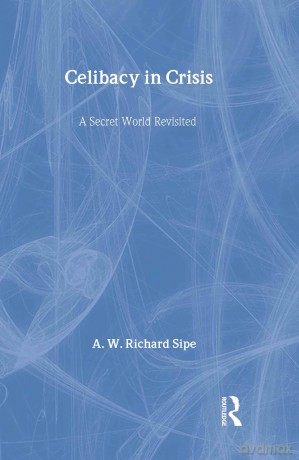 Celibacy in Crisis: A Secret World Revisited - A.W. Richard Sipe [KSIĄŻKA]