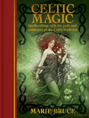 Celtic Magic: Spellcrafting with the gods and goddesses of the Celtic tradition (Arcturus Gilded Magic) - Marie Bruce [KSIĄŻKA]