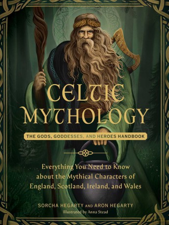 Celtic Mythology: The Gods, Goddesses, and Heroes Handbook (World Mythology and Folklore Series) - Sorcha Hegarty [KSIĄŻKA]