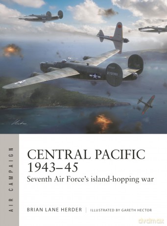 Central Pacific 1943-45: Seventh Air Force's island-hopping war: 57 (Air Campaign) - Brian Lane Herder [KSIĄŻKA]