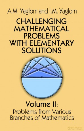 Challenging Mathematical Problems with Elementary Solutions, Vol. II: Volume 2 (Dover Books on MaTHEMA 1.4tics) - A. M. Yaglom [KSIĄŻKA]