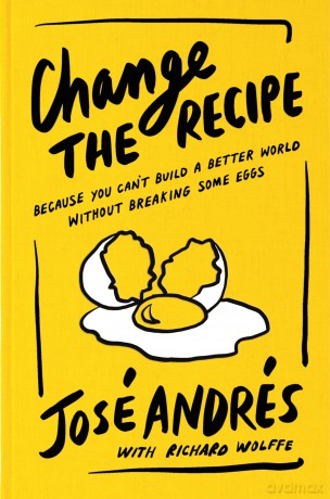 Change the Recipe: Because You Can't Build a Better World Without Breaking Some Eggs - José Andrés [KSIĄŻKA]