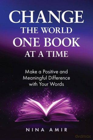 Change the World One Book At a Time: Make a Positive and Meaningful Difference With Your Words - Nina Amir [KSIĄŻKA]