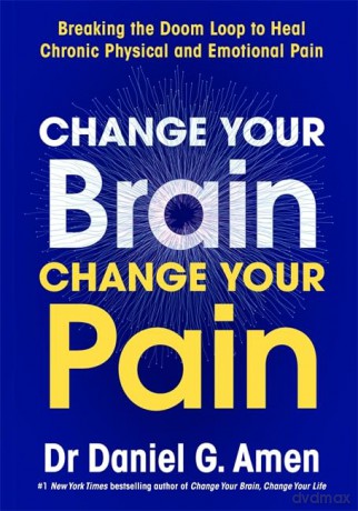Change Your Brain, Change Your Pain: Breaking the Doom Loop to Heal Chronic Physical and Emotional Pain - Dr Daniel Amen [KSIĄŻKA]
