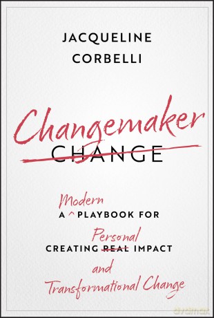 Changemaker: A Modern Playbook for Creating Personal Impact and Transformational Change - Jacqueline Corbelli [KSIĄŻKA]