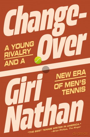 Changeover: A Young Rivalry and a New Era of Men's Tennis - Giri Nathan [KSIĄŻKA]