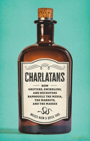 Charlatans: How Grifters, Swindlers, and Hucksters Bamboozle the Media, the Markets, and the Masses - Moises Naim [KSIĄŻKA]