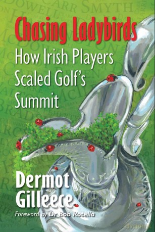 Chasing Ladybirds: How Irish Players Scaled Golf's Summit - Dermot Gilleece [KSIĄŻKA]