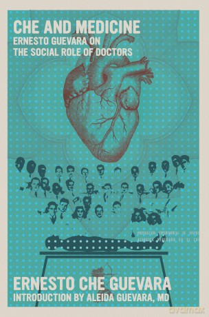 Che and Medicine: Ernesto Guevara on the Social Role of Doctors - Ernesto Che Guevara [KSIĄŻKA]