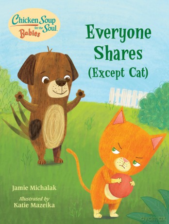 Chicken Soup for the Soul BABIES: Everyone Shares (Except Cat): A Book About Sharing - Jamie Michalak [KSIĄŻKA]