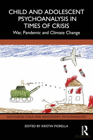 Child and Adolescent Psychoanalysis in Times of Crisis: War, Pandemic and Climate Change (Routledge Child and Adolescent Psychoanalysis) - Kristin Fiorella [KSIĄŻKA]