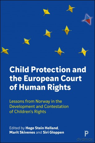 Child Protection and the European Court of Human Rights: Lessons from Norway in the Development and Contestation of Children's Rights - Hege Stein Helland [KSIĄŻKA]
