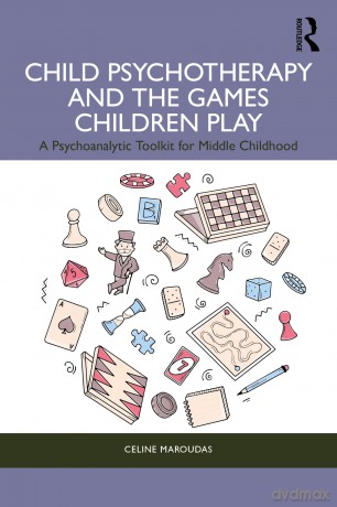 Child Psychotherapy and the Games Children Play: A Psychoanalytic Toolkit for Middle Childhood - Celine Maroudas [KSIĄŻKA]