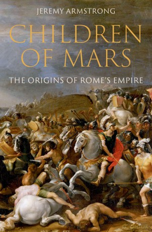 Children of Mars: The Origins of Rome's Empire (Ancient Warfare and Civilization) - Jeremy Armstrong [KSIĄŻKA]