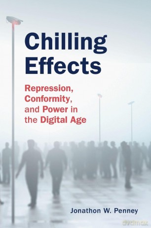 Chilling Effects: Repression, Conformity, and Power in the Digital Age - Jonathon W. Penney [KSIĄŻKA]