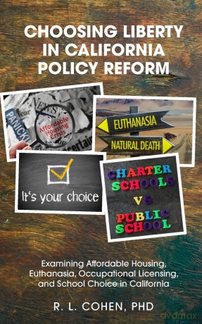 Choosing Liberty in California Policy Reform: Examining Affordable Housing, Euthanasia, Occupational Licensing, and School Choice in California. (Liberty and Freedom) - Rodgir L Cohen [KSIĄŻKA]