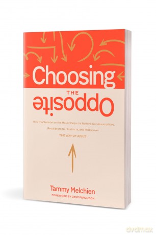 Choosing the Opposite: How the Sermon on the Mount Helps Us Rethink Our Assumptions, Recalibrate Our Instincts, and Rediscover the Way of Jesus - Tammy Melchien [KSIĄŻKA]