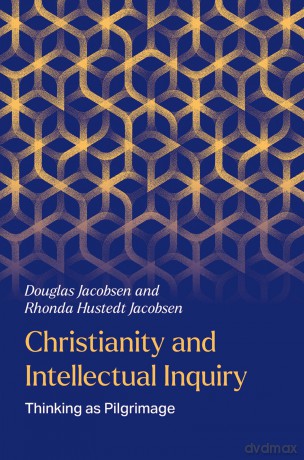 Christianity and Intellectual Inquiry: Thinking as Pilgrimage - Douglas Jacobsen [KSIĄŻKA]
