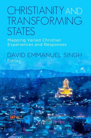 Christianity and Transforming States: Mapping Varied Christian Experiences and Responses - David Emmanuel Singh [KSIĄŻKA]