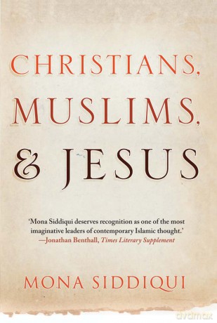 Christians Muslims and Jesus - Mona Siddiqui [KSIĄŻKA]