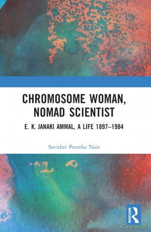 Chromosome Woman, Nomad Scientist: E. K. Janaki Ammal, A Life 1897-1984 - Savithri Preetha Nair [KSIĄŻKA]