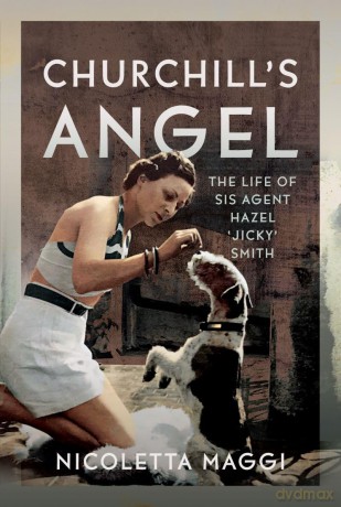 Churchill's Angel: The Life of SIS Agent Hazel 'Jicky' Smith - Nicoletta Maggi [KSIĄŻKA]