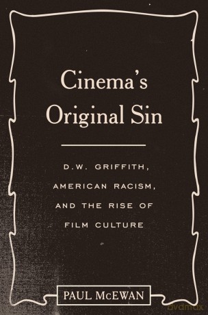 Cinema's Original Sin: D. W. Griffith, American Racism, and the Rise of Film Culture - Paul McEwan [KSIĄŻKA]