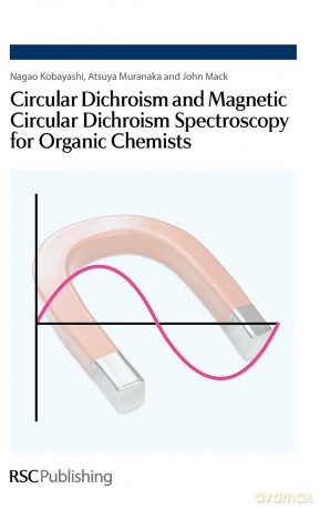 Circular Dichroism and Magnetic Circular Dichroism Spectroscopy for Organic Chemists: Rsc - Nagao Kobayashi [KSIĄŻKA]