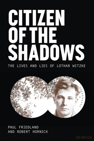 Citizen of the Shadows: The Lives and Lies of Lothar Witzke (Legacies of War) - Paul D. Friedland [KSIĄŻKA]