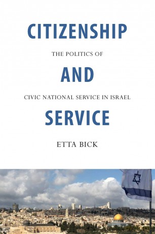 Citizenship and Service: The Politics of Civic National Service in Israel - Etta Bick [KSIĄŻKA]