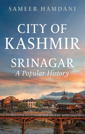 City of Kashmir: Srinagar, A Popular History - Sameer Hamdani [KSIĄŻKA]