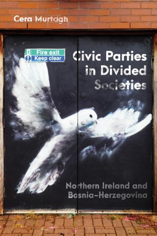Civic Parties in Divided Societies: Northern Ireland and Bosnia-Herzegovina (Democracy, Diversity, and Citizen Engagement Series, 13) - Cera Murtagh [KSIĄŻKA]