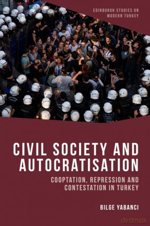 Civil Society and Autocratisation: Cooptation, Repression and Contestation in Turkey (Edinburgh Studies on Modern Turkey) - Bilge Yabanci [KSIĄŻKA]