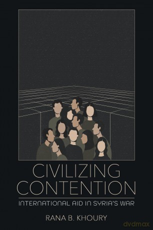 Civilizing Contention: International Aid in Syria's War - Rana B. Khoury [KSIĄŻKA]