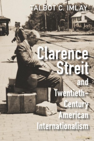 Clarence Streit and Twentieth-Century American Internationalism (Cambridge Studies in US Foreign Relations) - Talbot C. Imlay [KSIĄŻKA]