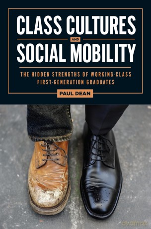Class Cultures and Social Mobility: The Hidden Strengths of Working-Class First-Generation Graduates (Critical Issues in American Education) - Paul Dean [KSIĄŻKA]