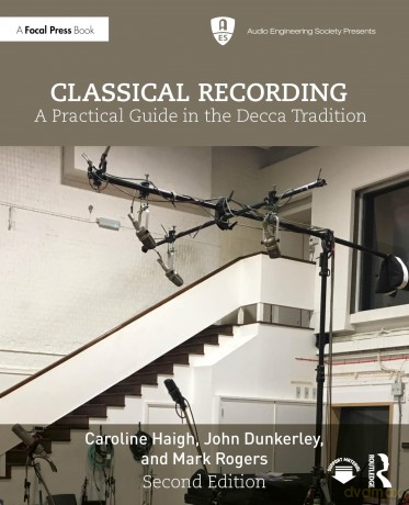 Classical Recording: A Practical Guide in the Decca Tradition (Audio Engineering Society Presents) - Caroline Haigh [KSIĄŻKA]