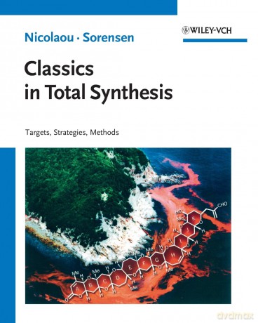 Classics in Total Synthesis: Targets, Strategies, Methods - K. C. Nicolaou [KSIĄŻKA]