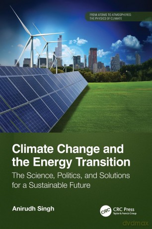 Climate Change and the Energy Transition: The Science, Politics, and Solutions for a Sustainable Future (From Atoms to Atmospheres) - Anirudh Singh [KSIĄŻKA]