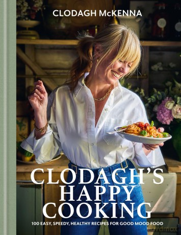 Clodagh's Happy Cooking: 100 Easy, Speedy, Healthy Recipes for Good Mood Food - Clodagh McKenna [KSIĄŻKA]