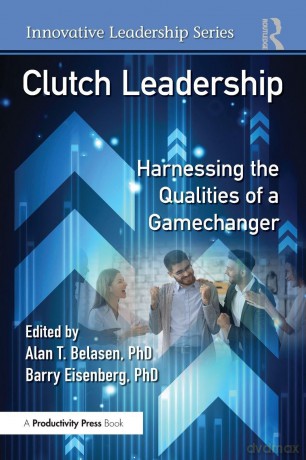 Clutch Leadership: Harnessing the Qualities of a Gamechanger (Innovative Leadership Series) - Alan T. Belasen PhD [KSIĄŻKA]