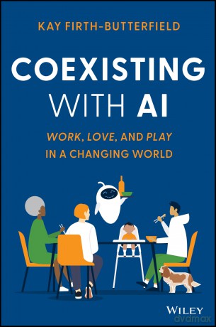 Coexisting with AI: Work, Love, and Play in a Changing World - Kay Firth-Butterfield [KSIĄŻKA]