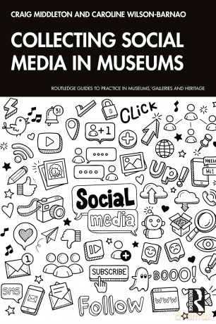 Collecting Social Media in Museums (Routledge Guides to Practice in Museums, Galleries and Heritage) - Craig Middleton [KSIĄŻKA]