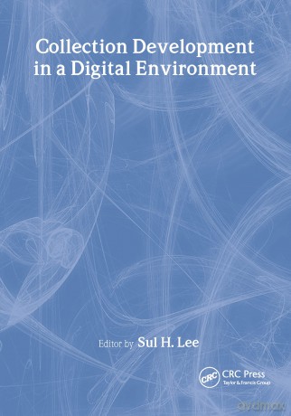 Collection Development in a Digital Environment: Shifting Priorities - Sul H Lee [KSIĄŻKA]