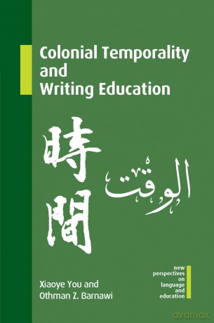 Colonial Temporality and Writing Education: 132 (New Perspectives on Language and Education) - Xiaoye You [KSIĄŻKA]