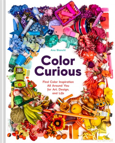 Color Curious: Find Color Inspiration All Around You for Art, Design, and Life - Ana Bianchi [KSIĄŻKA]