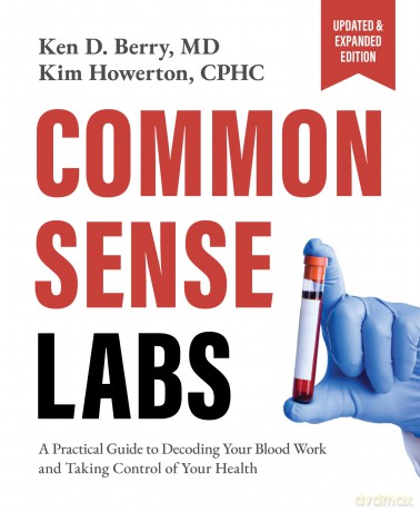 Common Sense Labs: A Practical Guide to Decoding Your Blood Work and Taking Control of Your Health (Updated and Expanded Edition) - Ken Berry [KSIĄŻKA]