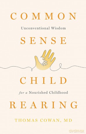 Commonsense Childrearing: Unconventional Wisdom for a Nourished Childhood - Thomas Cowan [KSIĄŻKA]
