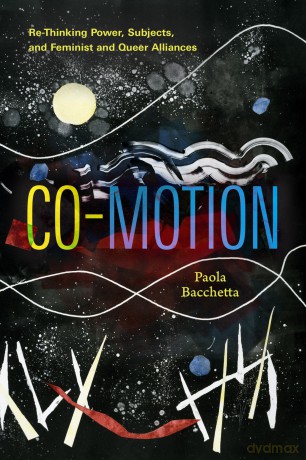 Co-Motion: Re-Thinking Power, Subjects, and Feminist and Queer Alliances - Paola Bacchetta [KSIĄŻKA]